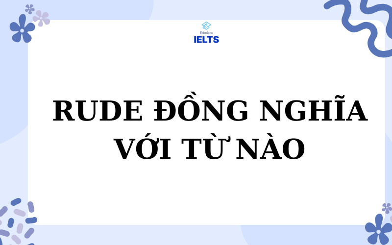 Rude đồng nghĩa với từ nào