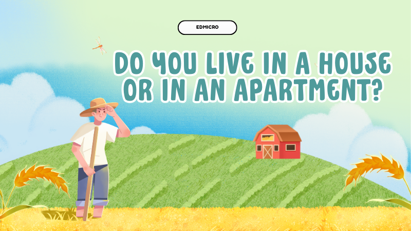 Do you live in a house or in an apartment?