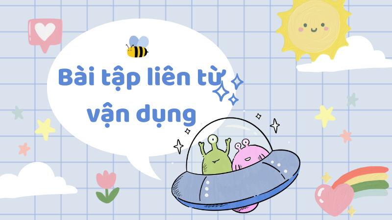 Bài tập liên từ vận dụng