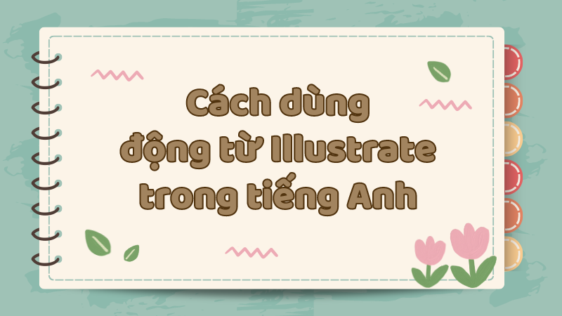 Cách dùng động từ Illustrate tiếng Anh