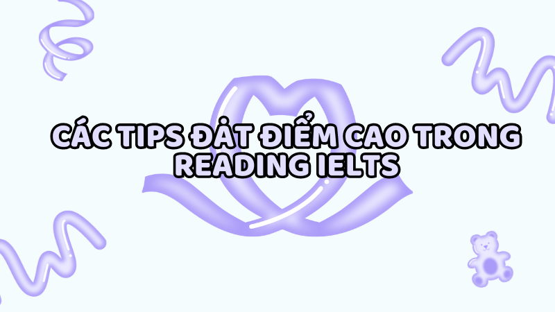 Các tips đạt điểm cao trong Reading IELTS