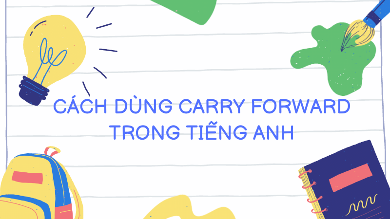 Cách dùng Carry forward trong tiếng Anh