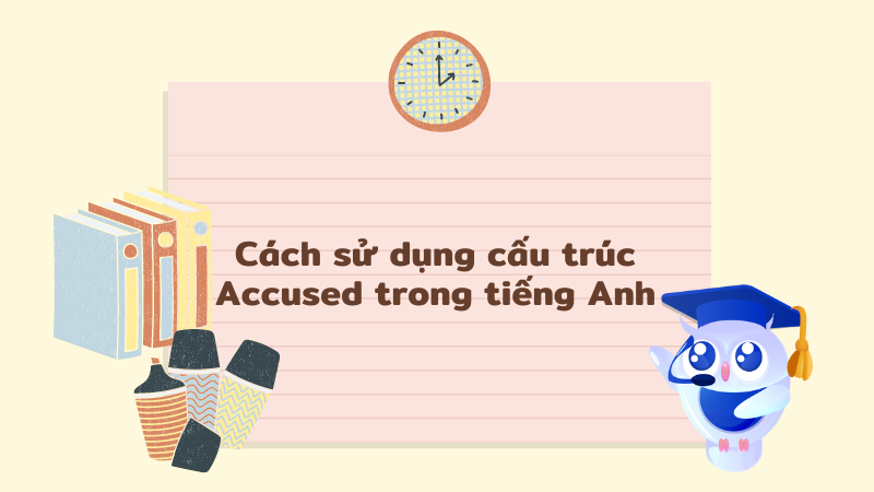 Cách sử dụng cấu trúc Accused trong tiếng Anh