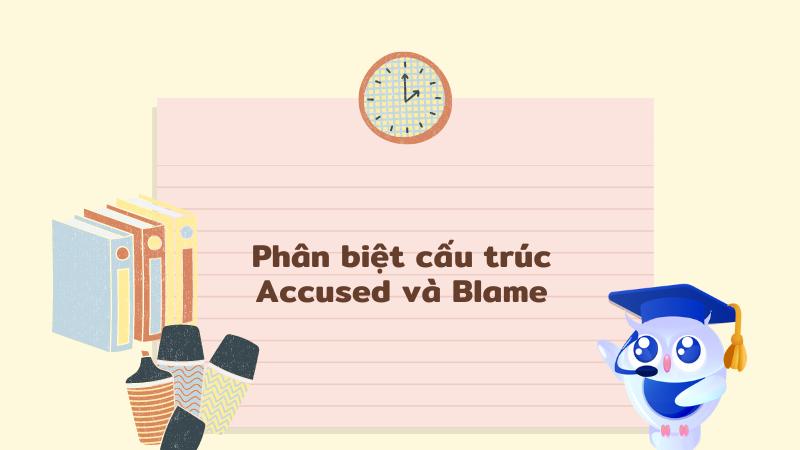 Phân biệt cấu trúc Accused và Blame