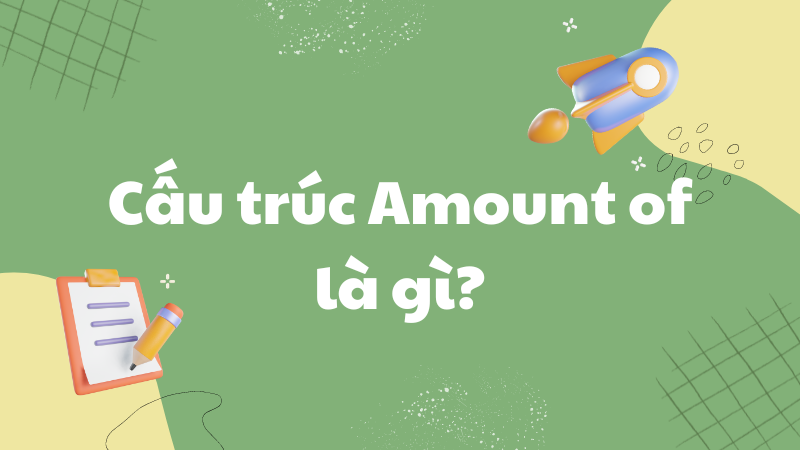 Cấu trúc the amount of là gì?