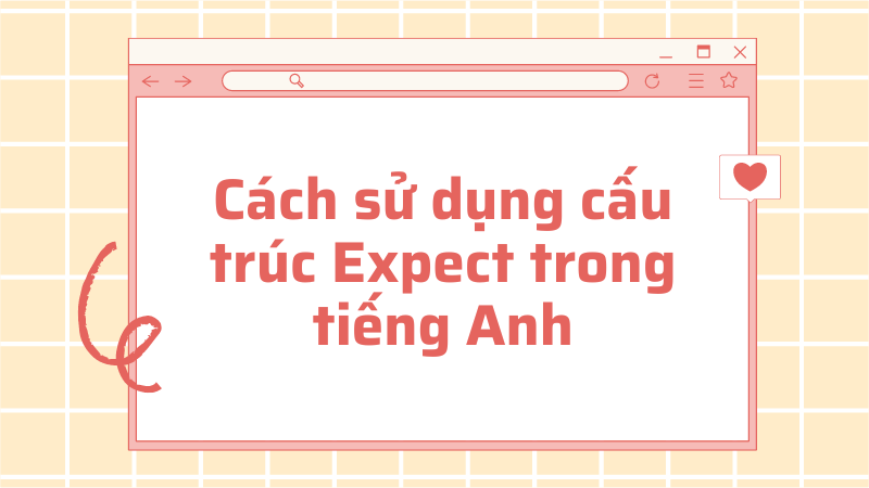 Cách sử dụng cấu trúc Expect trong tiếng Anh