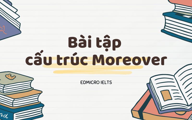 Bài tập cấu trúc Moreover