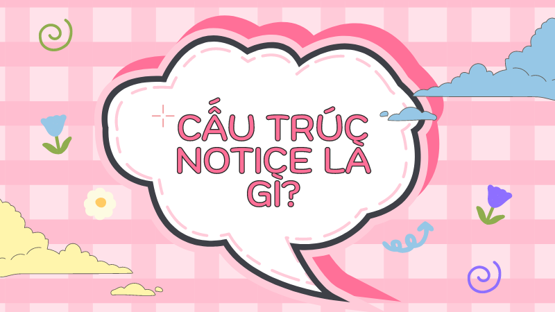 Cấu trúc Notice là gì?