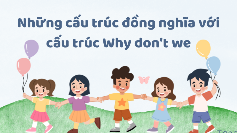 Những cấu trúc đồng nghĩa với cấu trúc Why don't we