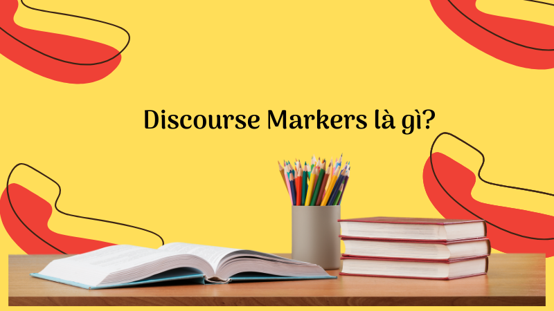 Discourse Markers là gì?