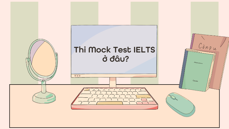 Thi Mock Test IELTS ở đâu?