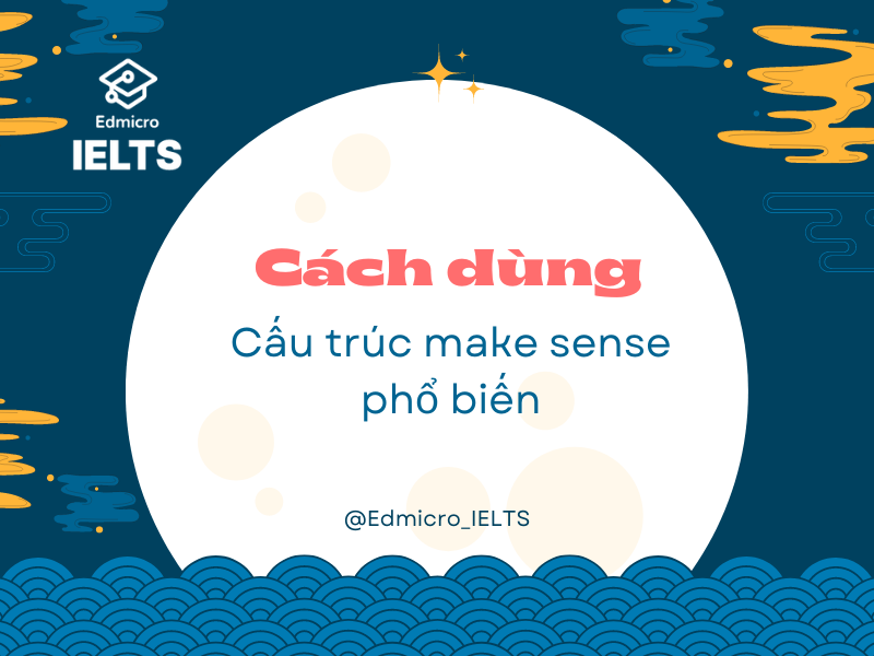 Cách dùng cấu trúc make sense phổ biến