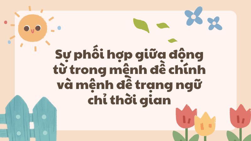 Sự phối hợp giữa động từ trong mệnh đề chính và mệnh đề trạng ngữ chỉ thời gian