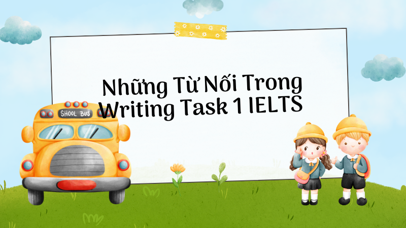 Những từ nối trong Writing Task 1