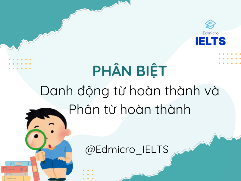 Phân biệt danh động từ hoàn thành và phân từ hoàn thành