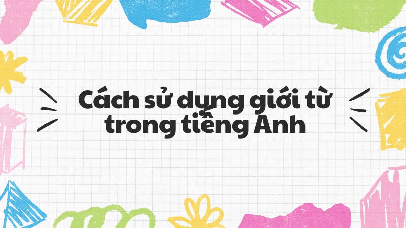 Cách sử dụng giới từ trong tiếng Anh