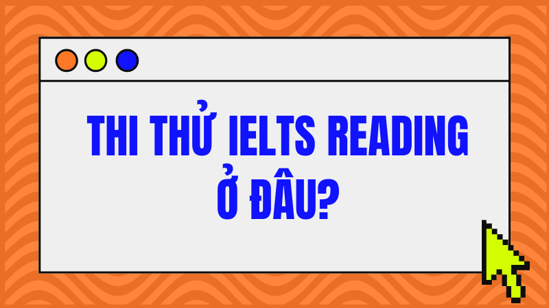 Thi thử IELTS Reading ở đâu?