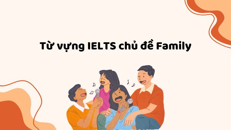 Từ vựng IELTS chủ đề Family