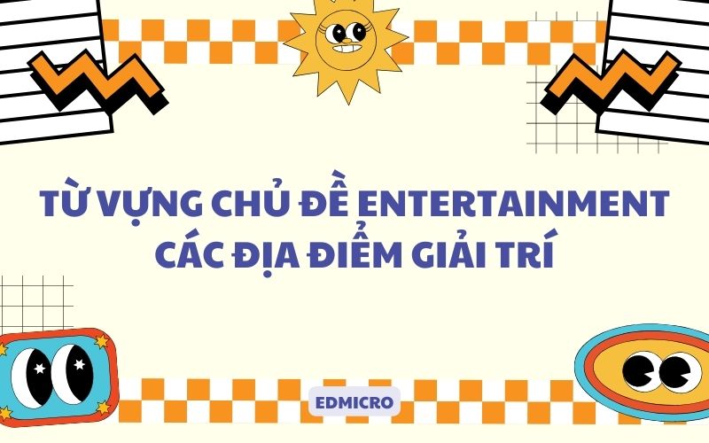 Từ vựng chủ đề Entertainment-Các địa điểm giải trí