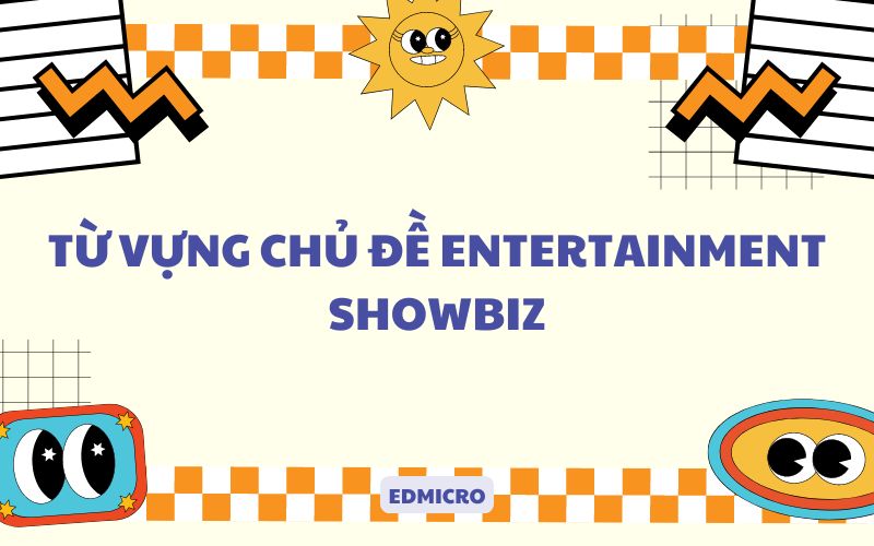 Từ vựng chủ đề Entertainment-Showbiz