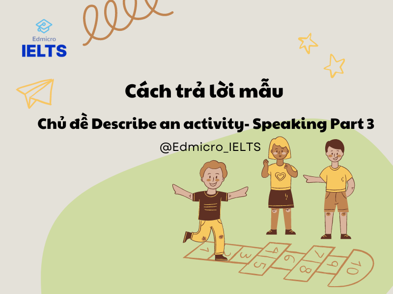 Cách trả lời mẫu chủ đề Describe an activity Part 3