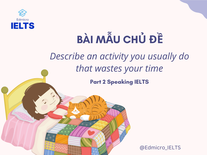 Bài mẫu chủ đề Describe an activity you usually do that wastes your time - Part 2 Speaking IELTS