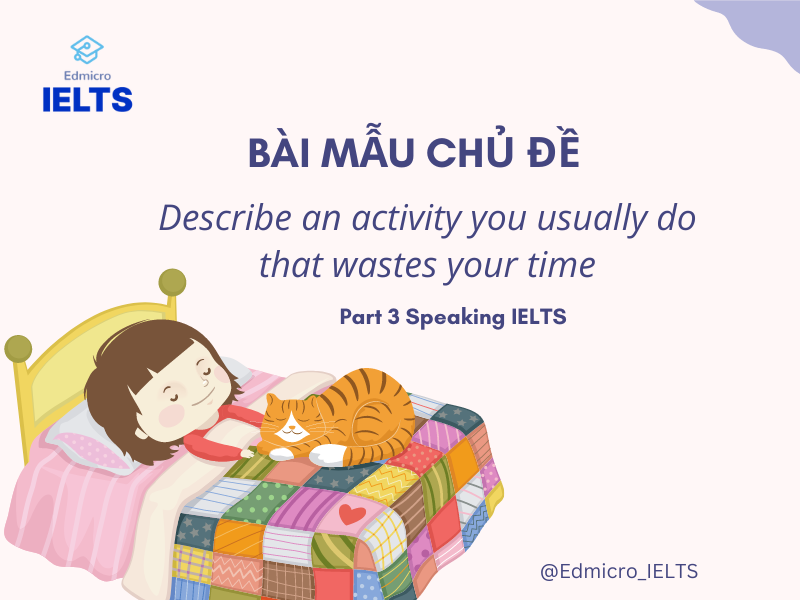 Bài mẫu chủ đề Describe an activity you usually do that wastes your time - IELTS Speaking Part 3