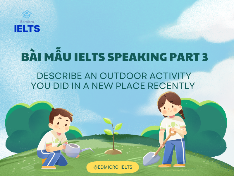 Bài mẫu chủ đề Describe an outdoor activity you did in a new place recently - IELTS Speaking Part 3