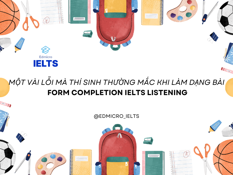 Một vài lỗi mà thí sinh thường mắc khi làm dạng bài form completion IELTS Listening