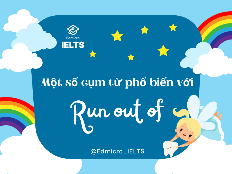 Một số cụm từ phổ biến với Run out of