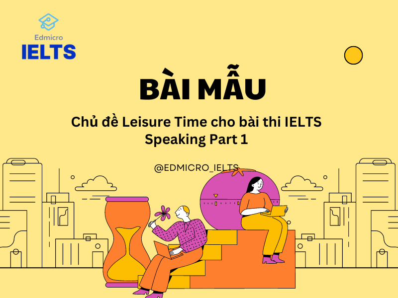 Cách trả lời mẫu chủ đề Leisure Time cho bài thi IELTS Speaking Part 1