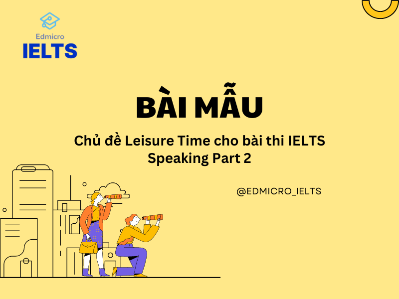 Cách trả lời mẫu dạng đề Talk About Your Leisure Activities trong bài thi IELTS Speaking Part 2