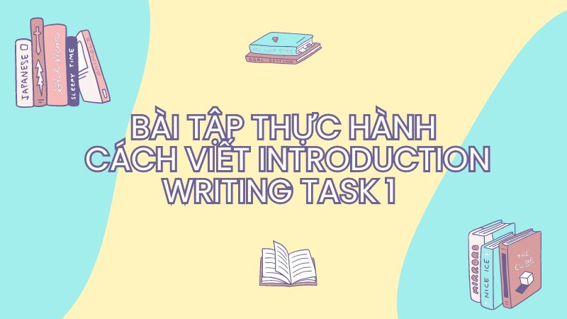 Bài tập thực hành cách viết Introduction writing task 1 