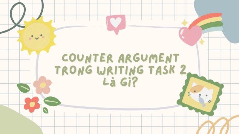 Counter argument trong writing task 2 là gì?