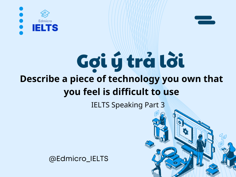 Gợi ý trả lời chủ đề Technology - IELTS Speaking Part 3