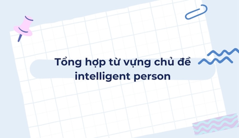 Vocab chủ đề intelligent person