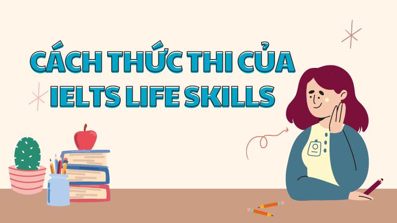 Cách thức thi của IELTS Life Skills