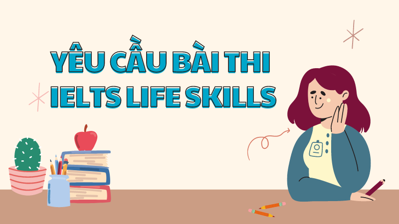 Yêu cầu bài thi IELTS Life Skills