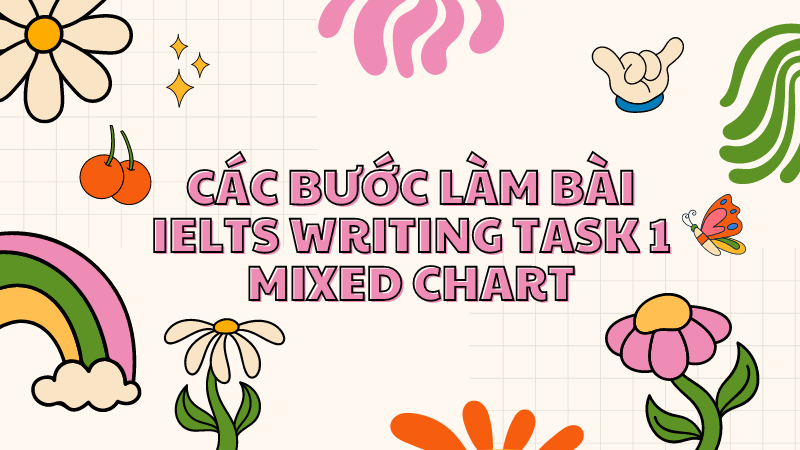 Các bước làm bài IELTS Writing Task 1 Mixed Chart