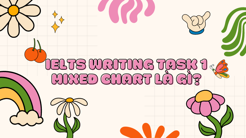 IELTS Writing Task 1 Mixed Chart là gì?