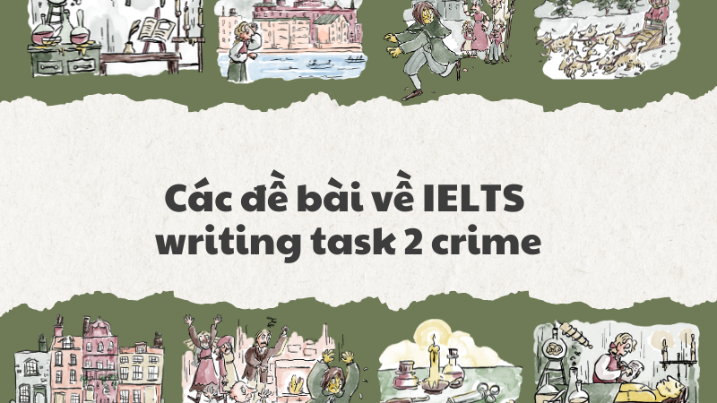 Các đề bài về IELTS writing task 2 crime