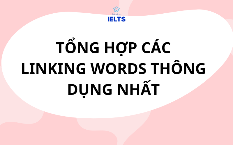 Tổng hợp các linking words thông dụng nhất