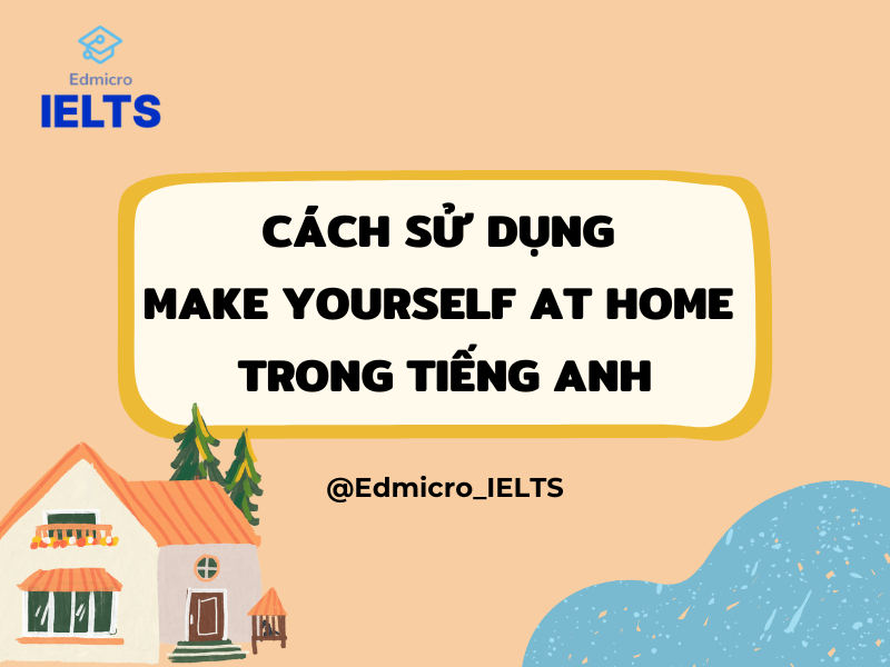 Cách sử dụng Make yourself at home trong tiếng Anh