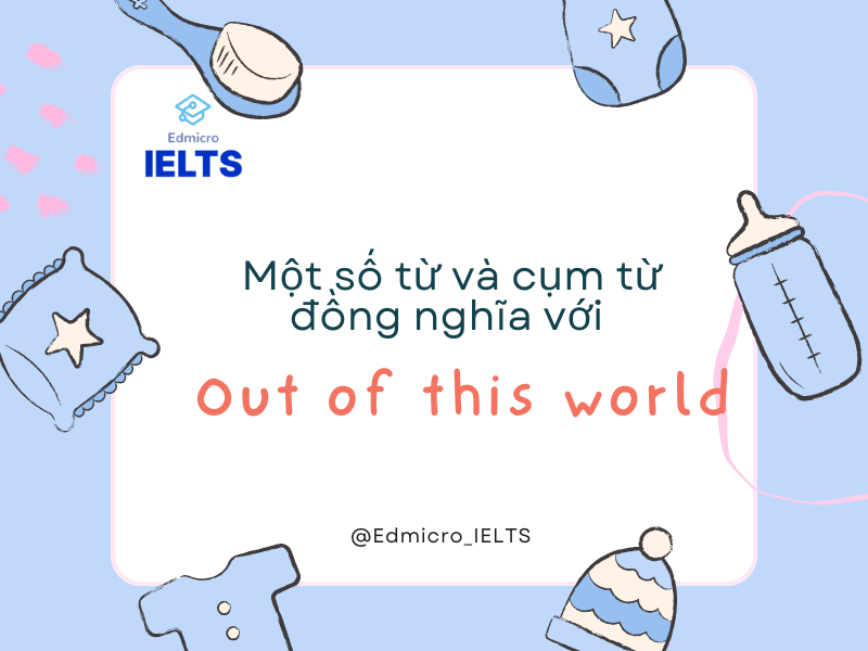 Một số từ và cụm từ đồng nghĩa với Out of this world