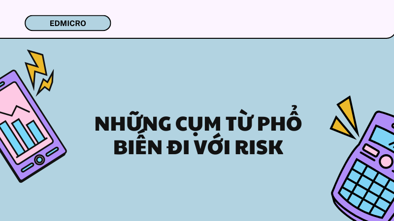 Những cụm từ phổ biến đi với Risk