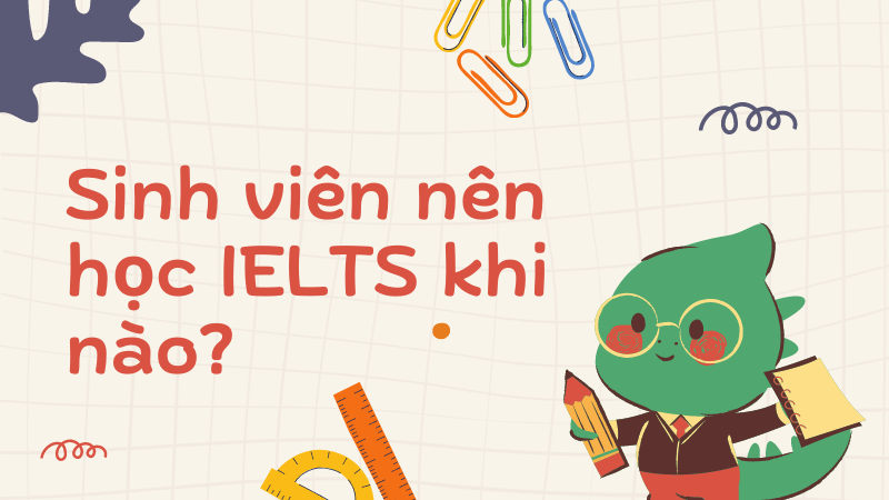 Sinh viên nên học IELTS khi nào?