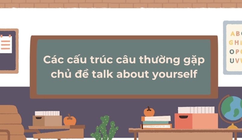 Cấu trúc thường gặp trả lời câu hỏi talk about yourself