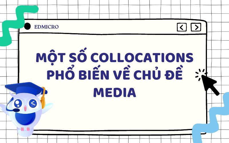 Một số collocations phổ biến về chủ đề Media