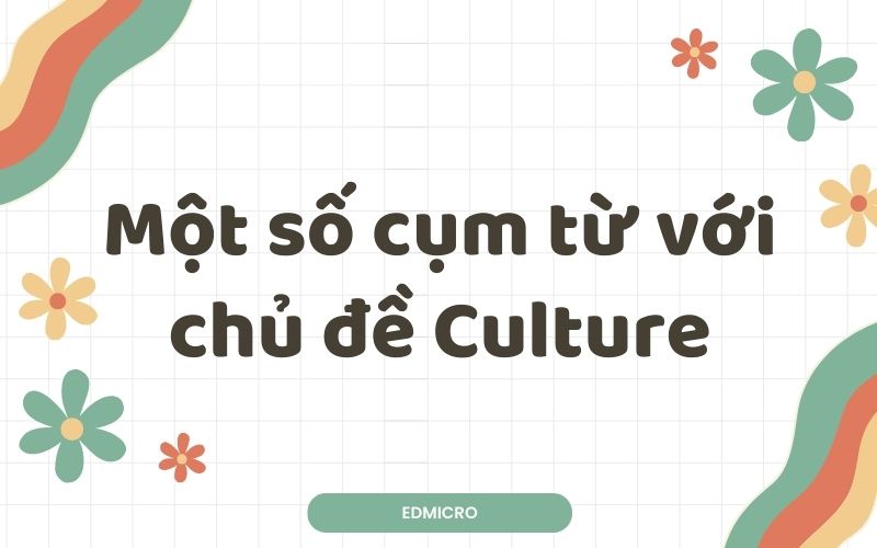 Một số cụm từ với chủ đề Culture