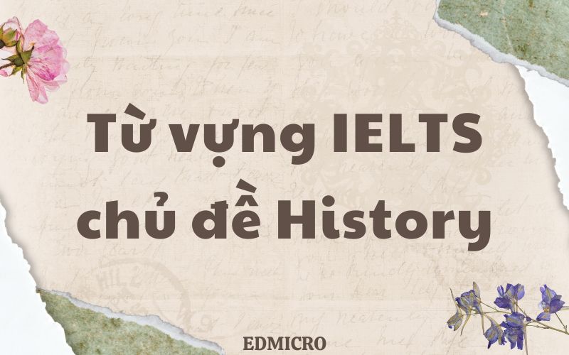 Từ vựng IELTS chủ đề History